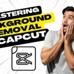 Mastering Background Removal in CapCut