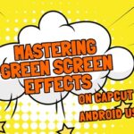 Mastering Green Screen Effects on Capcut for Android Users